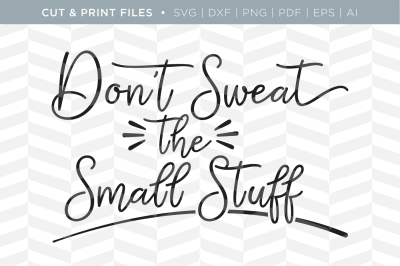 Don't Sweat the Small Stuff - DXF/SVG/PNG/PDF Cut & Print Files