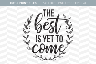 Best is Yet to Come - DXF/SVG/PNG/PDF Cut & Print Files