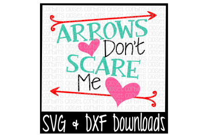 Valentine SVG * Arrows Don't Scare Me * Valentine's Day * Heart * Arrows Cut File