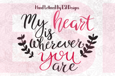 My heart is wherever you are quote - Valentines, Weddings, SVG, DXF, EPS & PNG
