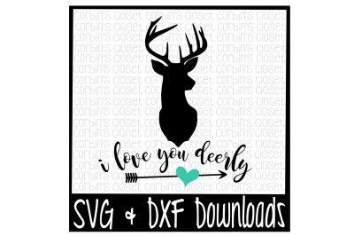 Deer SVG * I Love You Deerly Cut File
