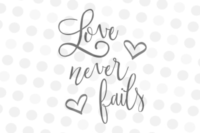 Love Never Fails - SVG, PNG, JPG Digital File