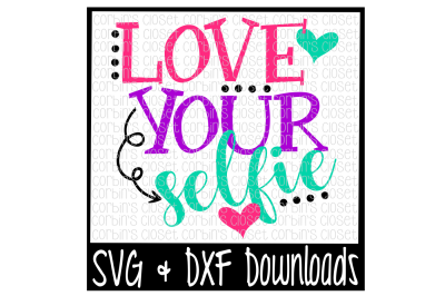 Valentine SVG * Love Your Selfie Cut File