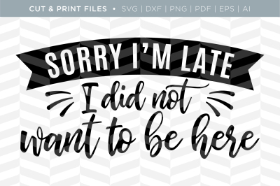 Sorry I'm Late - DXF/SVG/PNG/PDF Cut & Print Files
