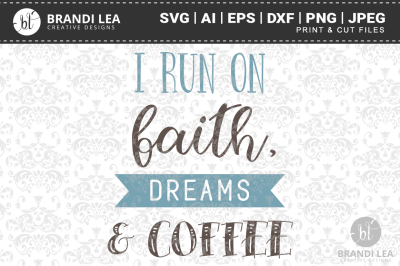 I Run On Faith, Dreams, & Coffee SVG Cutting Files