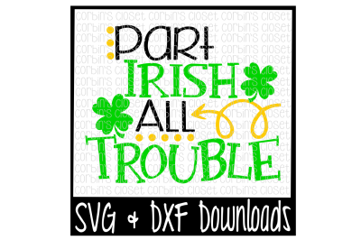 St Patricks Day SVG * Part Irish All Trouble * St Patricks SVG Cut File