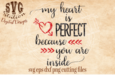 My Heart IS Perfect Because You Are Inside / SVG DXF PNG EPS Cutting File for Silhouette Cricut