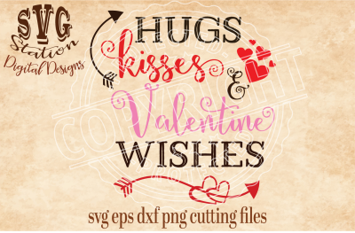 Hugs Kisses and Valentine Wishes / SVG DXF PNG EPS Cutting File For Silhouette Cricut