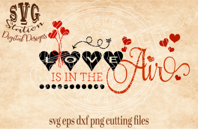 Love is in the Air Valentine / SVG PNG EPS DXF Cutting File