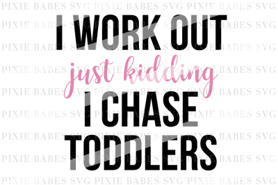 I Work Out {Just Kidding} I Chase Toddlers