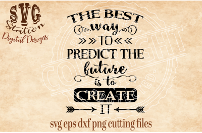 The Best Way To Predict The Future Is To Create It / SVG DXF PNG EPS Cutting File Silhouette Cricut
