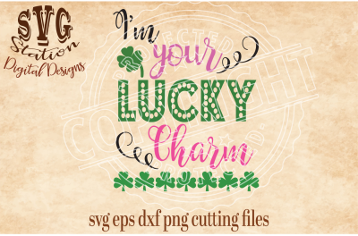 I'm Your Lucky Charm / SVG DXF PNG EPS Cutting File Silhouette Cricut