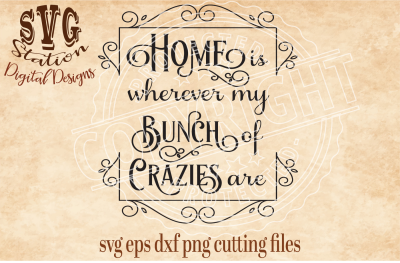 Hone Is Wherever My Bunch Of Crazies Are / SVG DXF PNG EPS Cutting File Silhouette Cricut 