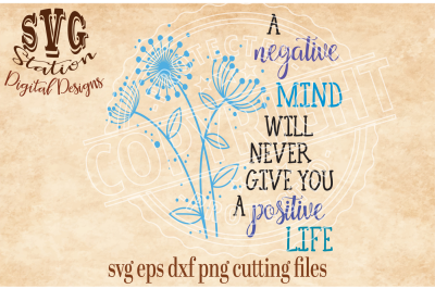 A Negative Mind Will Never Give You A Positive Life / SVG DXF PNG EPS Cutting File Silhouette Cricut