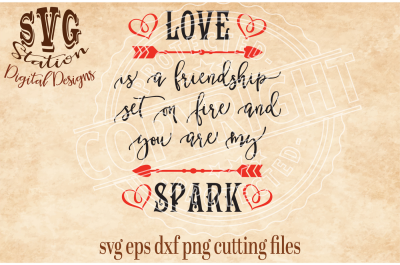 Love Is A Friendship Set On Fire And You Are My Spark / SVG DXF PNG EPS Cutting File Silhouette Cricut