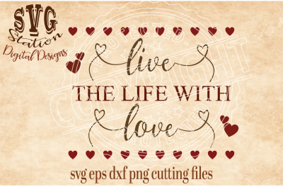 Live The Life With Love / SVG DXF PNG EPS Cutting File Silhouette Cricut