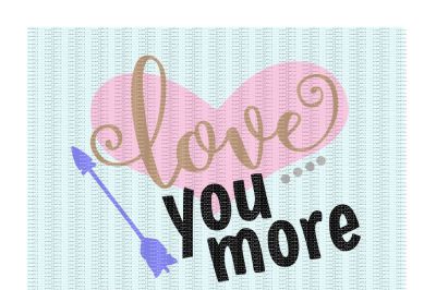 Love You More Svg,Png,Eps,Dxf, Printing/ Cutting Files for Cameo/ Cricut & More