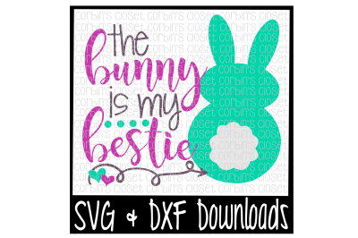 Easter SVG * The Bunny Is My Bestie * Bunny Cut File