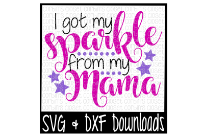 Sparkle SVG * I Got My Sparkle From My Mama Cut File