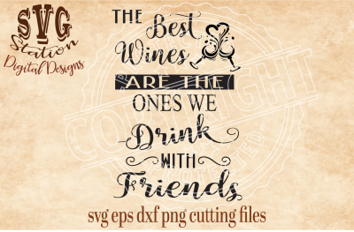 The Best Wines Are The Ones We Drink With Friends / SVG DXF PNG EPS Cutting File Silhouette Cricut