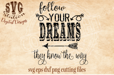 Follow Your Dreams They Know The Way / SVG DXF PNG EPS Cutting File Silhouette Cricut