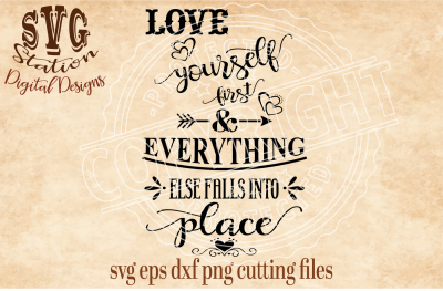 Love Yourself First And Everything Else Falls Into Place / SVG DXF PNG EPS Cutting File Silhouette Cricut