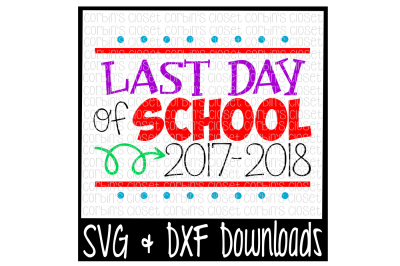 Last Day of School SVG * 2017-2018 and 2018-2019 Cut File