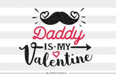Daddy is my Valentine SVG