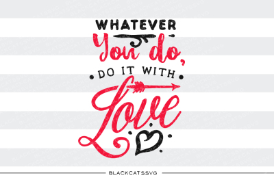 Whatever you do, do it with love SVG