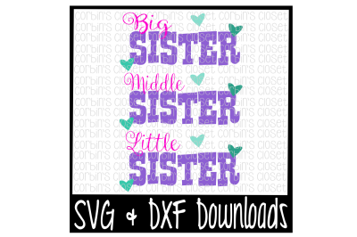 Big Sister SVG * Lil Sister SVG * Middle Sister SVG * Sisiters Cut File