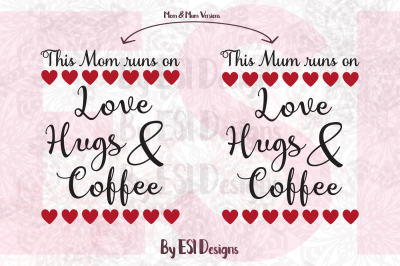 This Mom/Mum runs on Love, Hugs & Coffee - SVG, DXF, EPS & PNG