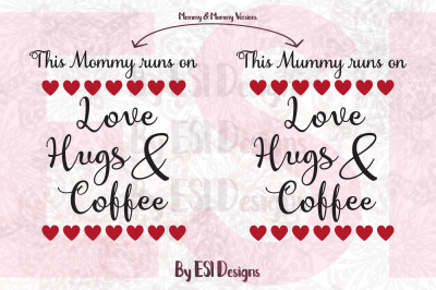 This Mommy/Mummy runs on Love, Hugs & Coffee - SVG, DXF, EPS & PNG