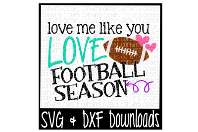 Football SVG * Love Me Like You Love Football Season Cut File