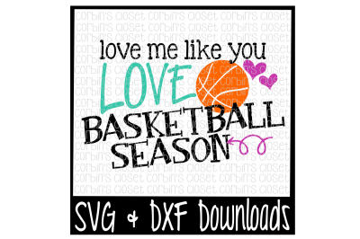 Basketball SVG * Love Me Like You Love Basketball Season Cut File