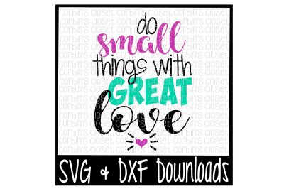 Do Small Things With Great Love Cut File
