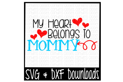 Valentine SVG * My Heart Belongs To Mommy * Valentine * Valentine's Day Cut File