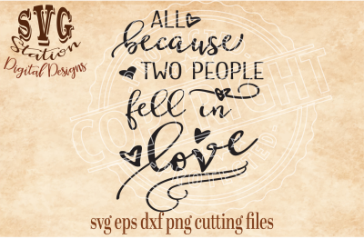 All Because Two People Fell In Love / SVG DXF PNG EPS Cutting File Silhouette Cricut