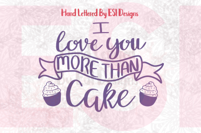 I Love You More Than Cake. - SVG, DXF, EPS, PNG cutting files & Clipart