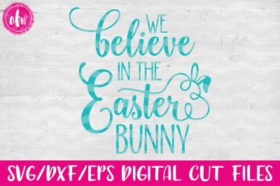 We Believe in the Easter Bunny - SVG, DXF, EPS Cut File