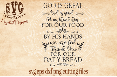 God Is Great God Is Good Let Us Thank Him For Our Food / SVG DXF PNG EPS Cutting File Silhouette Cricut