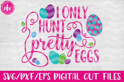 I Only Hunt Pretty Eggs - SVG, DXF, EPS Cut File