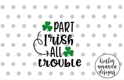 Part Irish All Trouble St. Patrick's Day SVG DXF EPS Cut File • Cricut • Silhouette