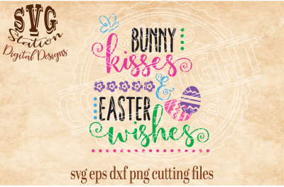 Bunny Kisses And Easter Wishes / SVG DXF PNG EPS Cutting File Silhouette Cricut