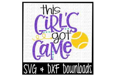 Tennis SVG * This Girl's Got Game Cut File
