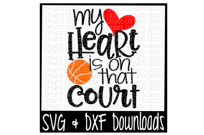 400 54442 e13ddb7bc1569e83a9cb323f55af3d24371377ae basketball mom svg basketball svg my heart is on that court cut file
