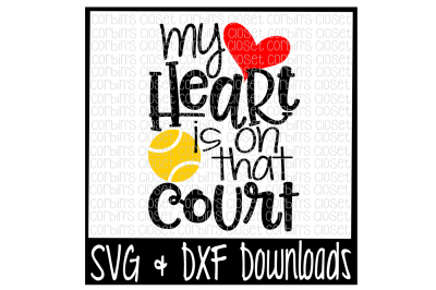Tennis Mom SVG * Tennis SVG * My Heart Is On That Court Cut File