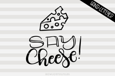 Say cheese! - SVG - PNG - PDF - hand drawn lettered cut file - graphic overlay