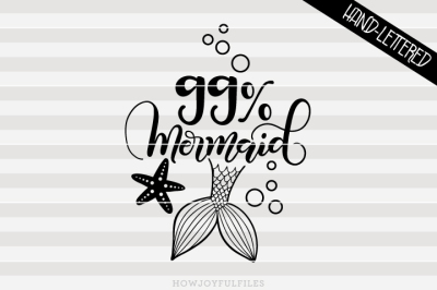 99% mermaid - SVG - PDF - DXF - hand drawn lettered cut file - graphic overlay