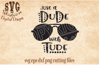 Just A Dude With Tude / SVG DXF PNG EPS Cutting File Silhouette Cricut