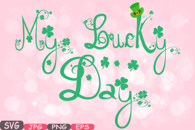 My Lucky Day Saint Patricks Day Cutting Files SVG cut file for Silhouette Word Clip Art Irish four leaf clover St Patrick's Leprechaun 629S